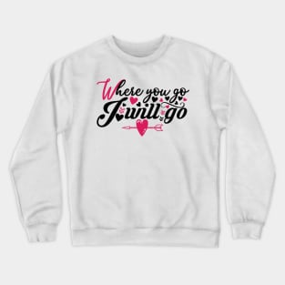 Where You Go I Will Go Romantic Couple Tees Crewneck Sweatshirt